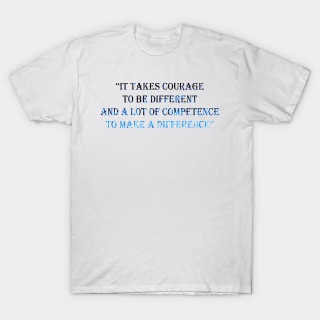 Courage Quotes T-Shirt by Chinadesigns